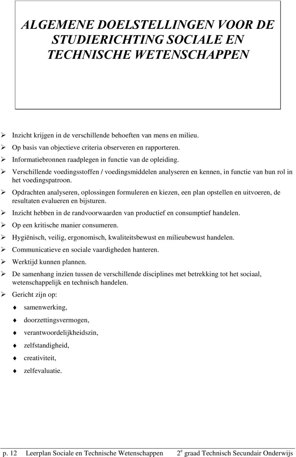 Verschillende voedingsstoffen / voedingsmiddelen analyseren en kennen, in functie van hun rol in het voedingspatroon.