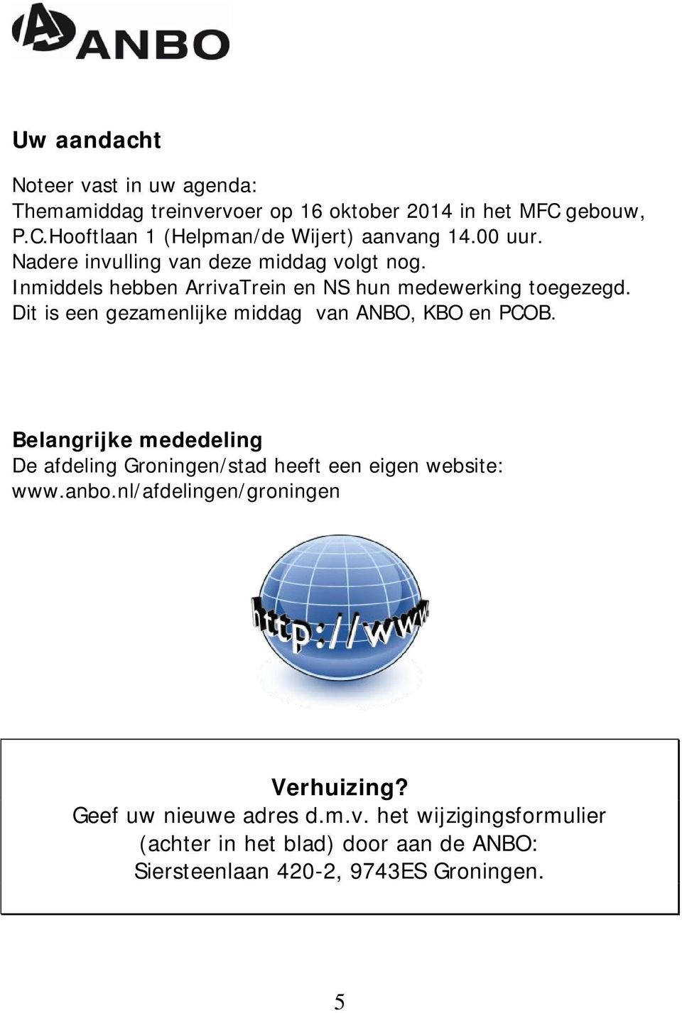 Dit is een gezamenlijke middag van ANBO, KBO en PCOB. Belangrijke mededeling De afdeling Groningen/stad heeft een eigen website: www.anbo.