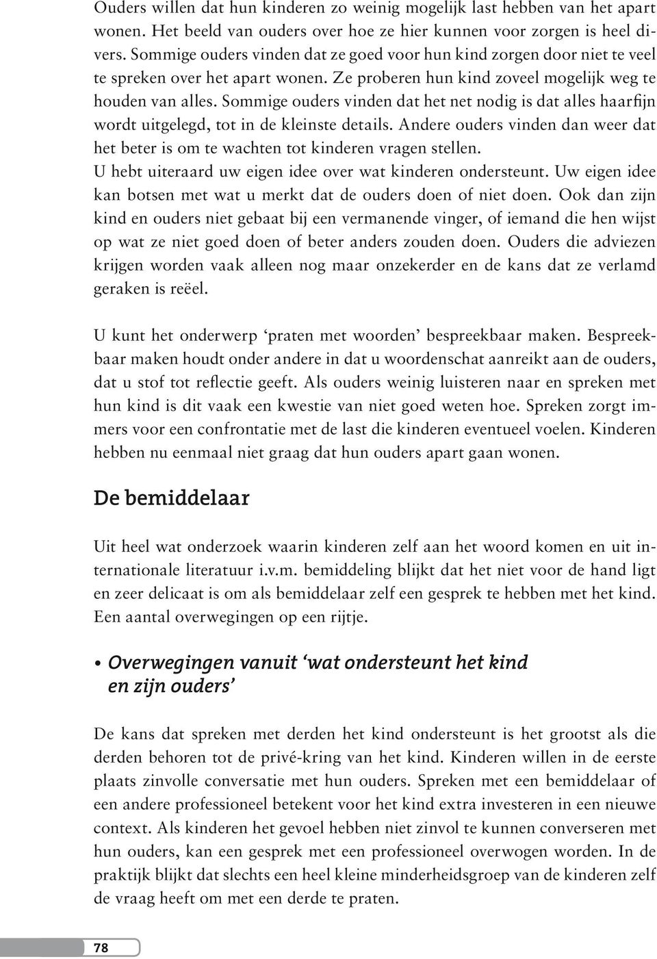 Sommige ouders vinden dat het net nodig is dat alles haarfijn wordt uitgelegd, tot in de kleinste details. Andere ouders vinden dan weer dat het beter is om te wachten tot kinderen vragen stellen.