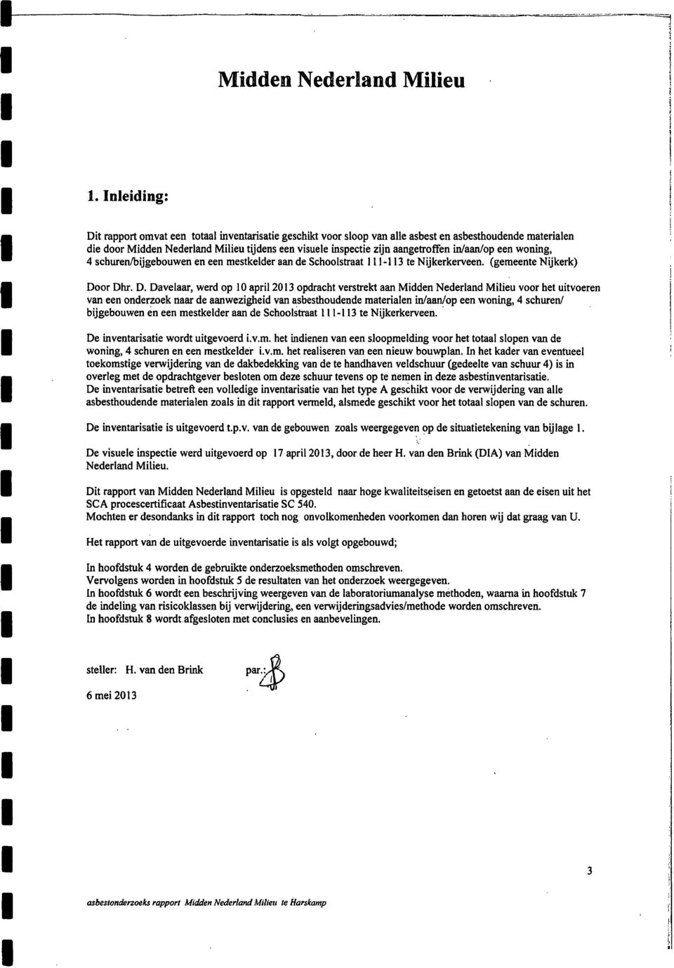 aangetroffen in/aan/op een woning, 4 schuren/bijgebouwen en een mestkelder aan de Schoolstraat 111-113 te Nijkerkerveen. (gemeente Nijkerk) Do