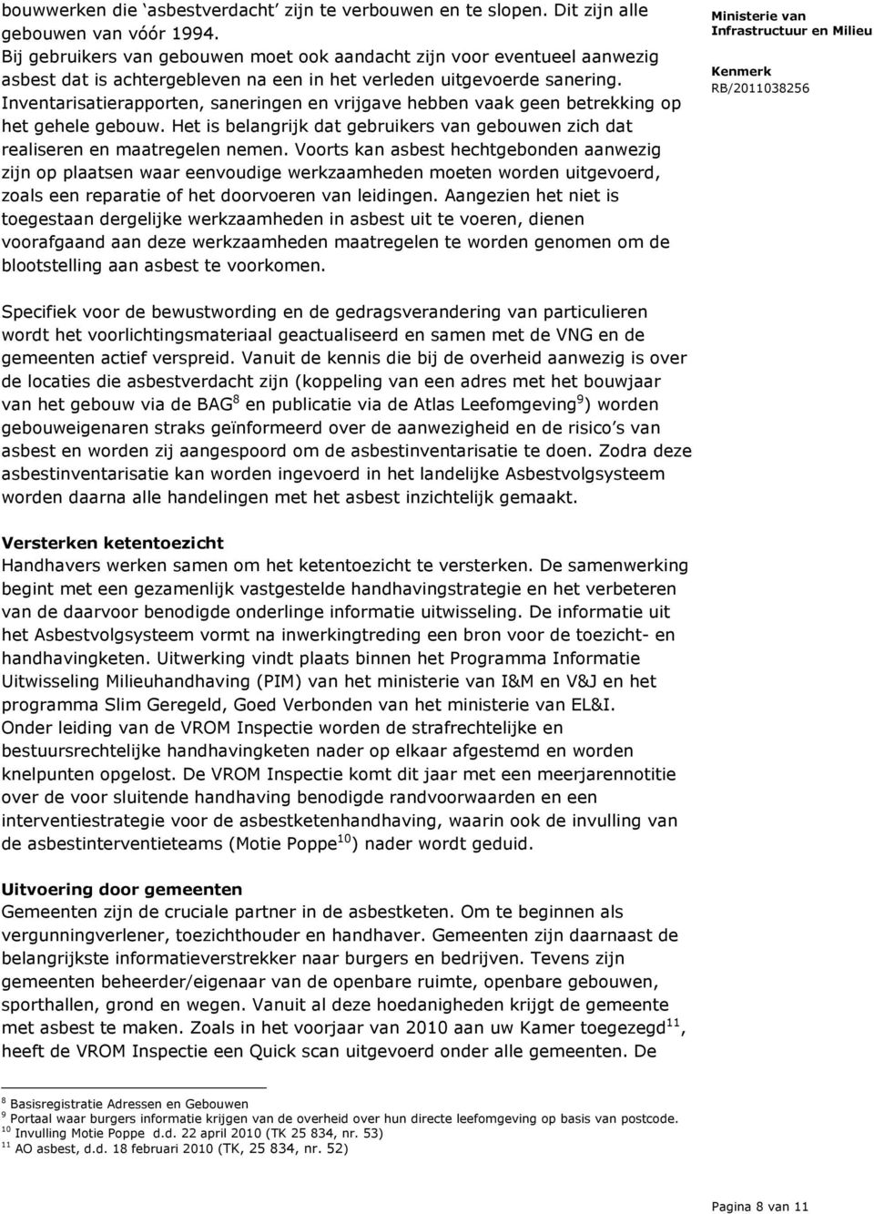 Inventarisatierapporten, saneringen en vrijgave hebben vaak geen betrekking op het gehele gebouw. Het is belangrijk dat gebruikers van gebouwen zich dat realiseren en maatregelen nemen.