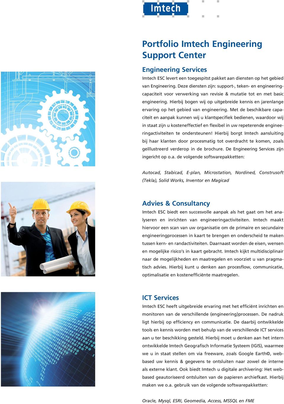 Hierbij bogen wij op uitgebreide kennis en jarenlange ervaring op het gebied van engineering.