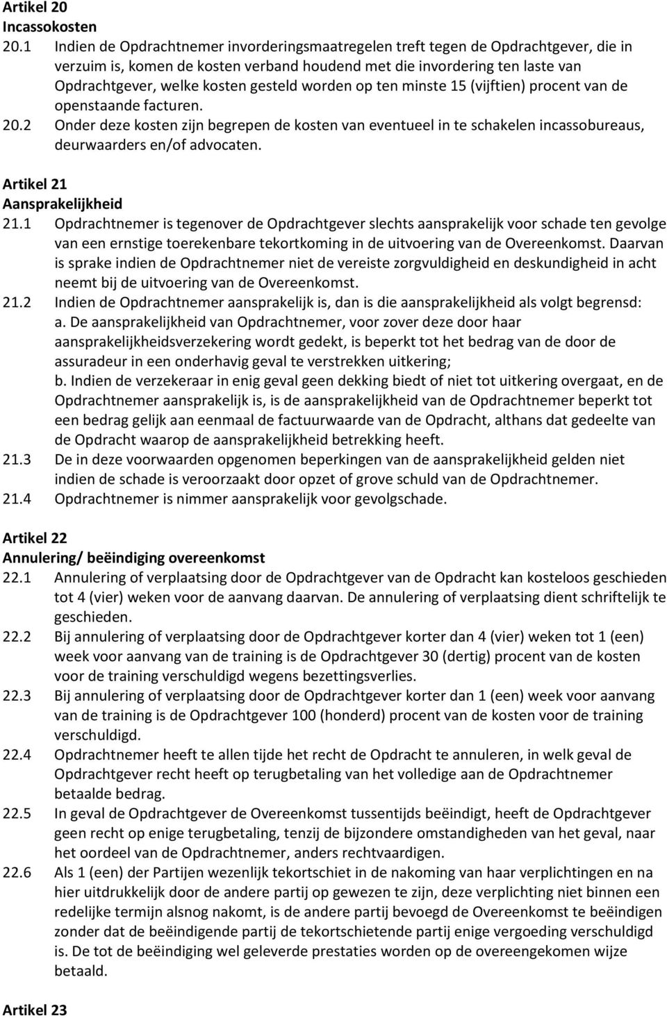 gesteld worden op ten minste 15 (vijftien) procent van de openstaande facturen. 20.