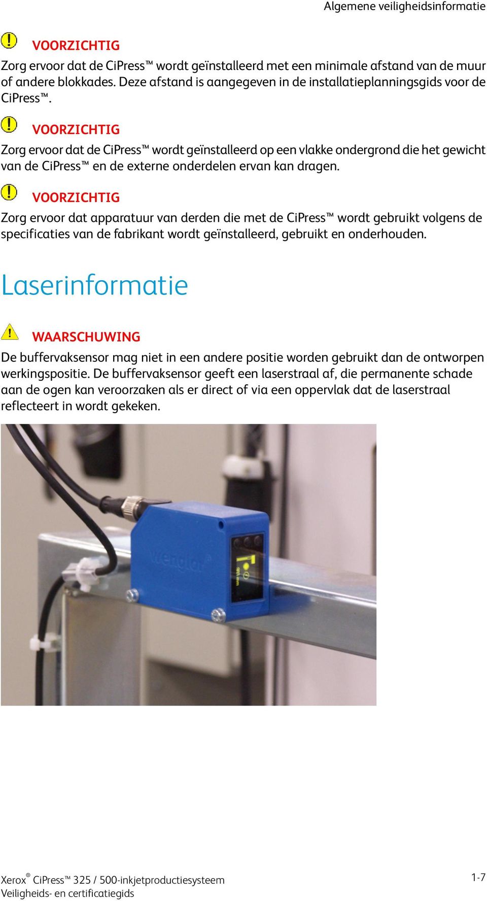 Zorg ervoor dat de CiPress wordt geïnstalleerd op een vlakke ondergrond die het gewicht van de CiPress en de externe onderdelen ervan kan dragen.