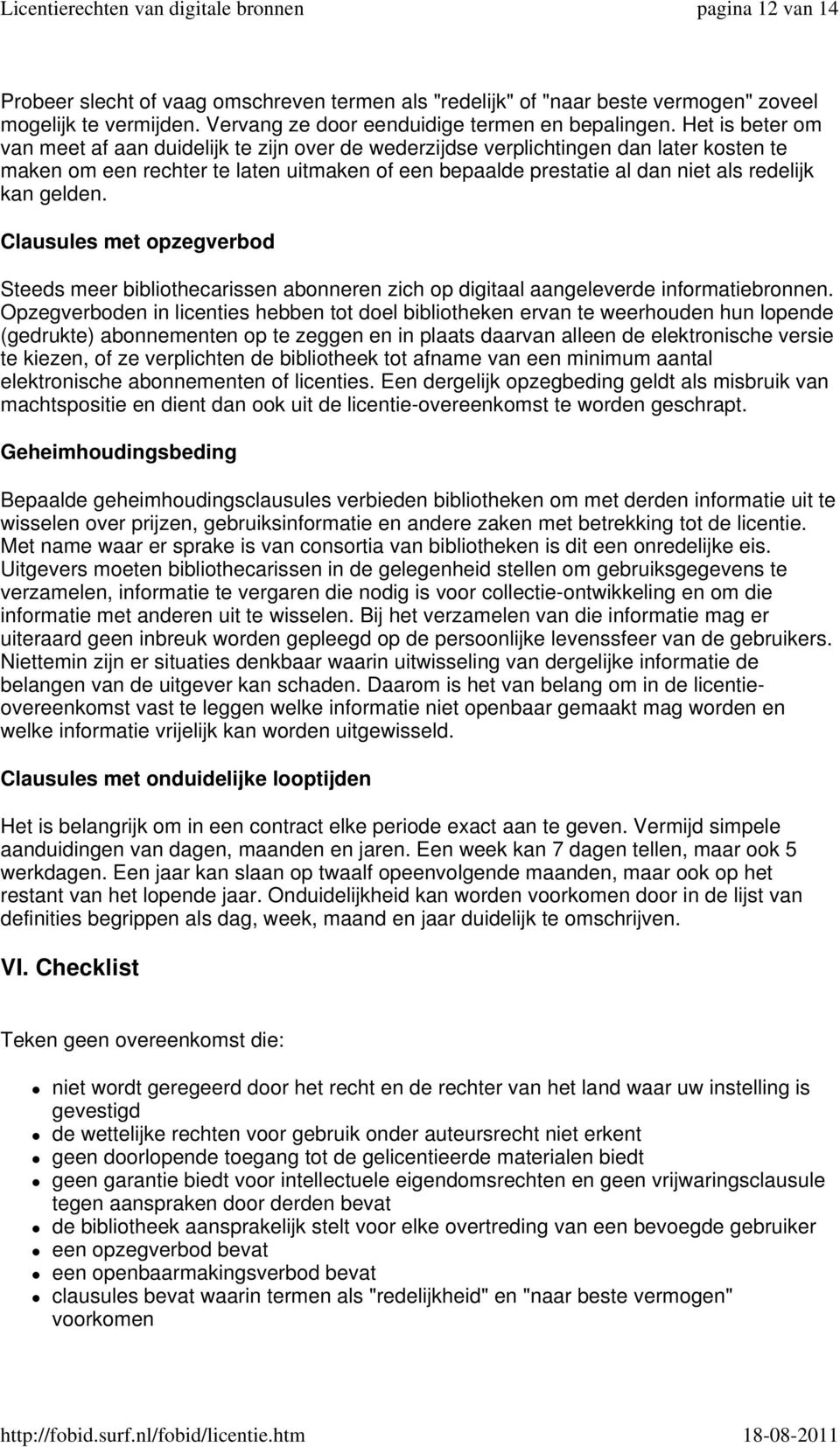 gelden. Clausules met opzegverbod Steeds meer bibliothecarissen abonneren zich op digitaal aangeleverde informatiebronnen.