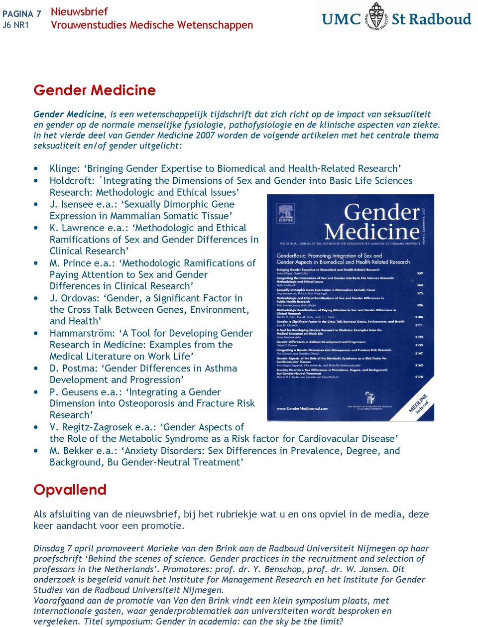 In het vierde deel van Gender Medicine 2007 worden de volgende artikelen met het centrale thema seksualiteit en/of gender uitgelicht: Klinge: Bringing Gender Expertise to Biomedical and