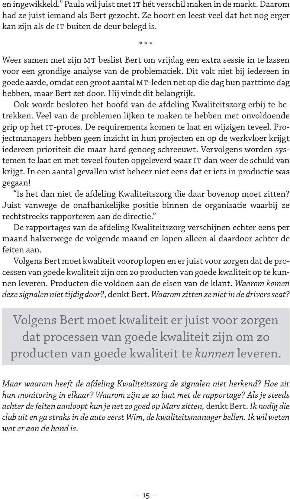 *** Weer samen met zijn MT beslist Bert om vrijdag een extra sessie in te lassen voor een grondige analyse van de problematiek.