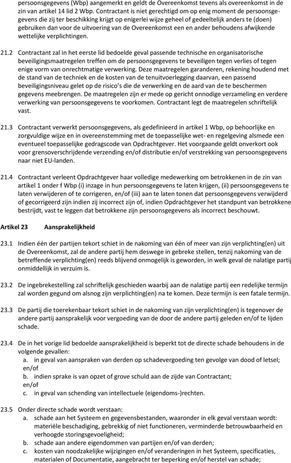 Overeenkomst een en ander behoudens afwijkende wettelijke verplichtingen. 21.