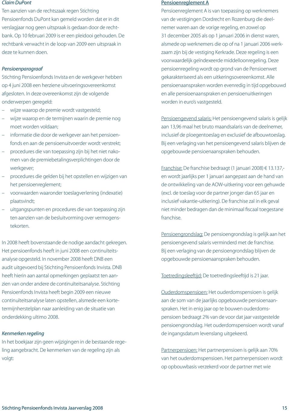 Pensioenparagraaf Stichting Pensioenfonds Invista en de werkgever hebben op 4 juni 2008 een herziene uitvoeringsovereenkomst afgesloten.