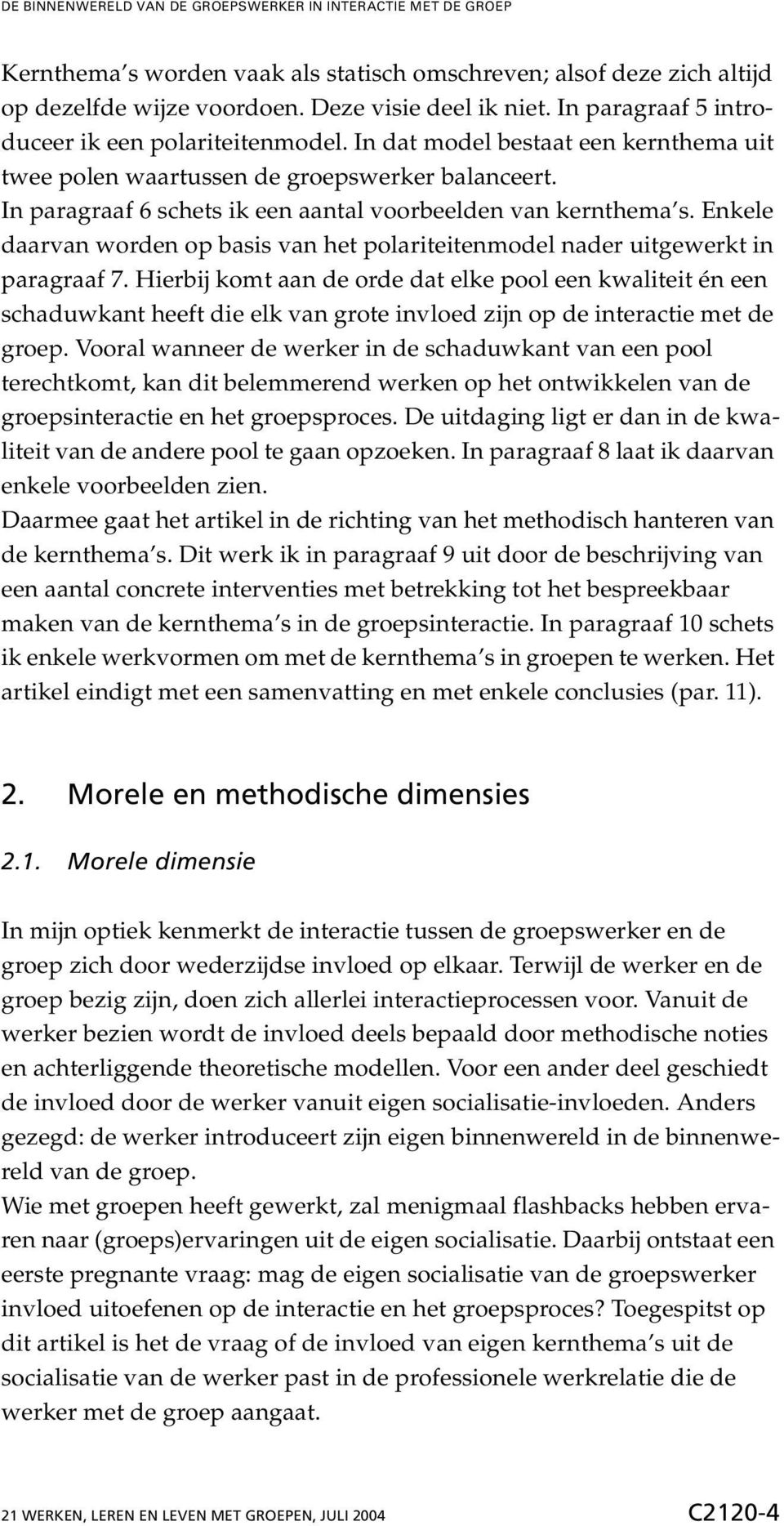 Enkele daarvan worden op basis van het polariteitenmodel nader uitgewerkt in paragraaf.