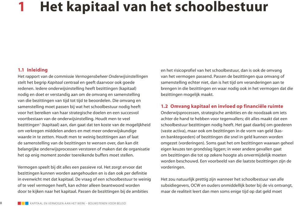 Die omvang en samenstelling moet passen bij wat het schoolbestuur nodig heeft voor het bereiken van haar strategische doelen en een succesvol voortbestaan van de onderwijsinstelling.