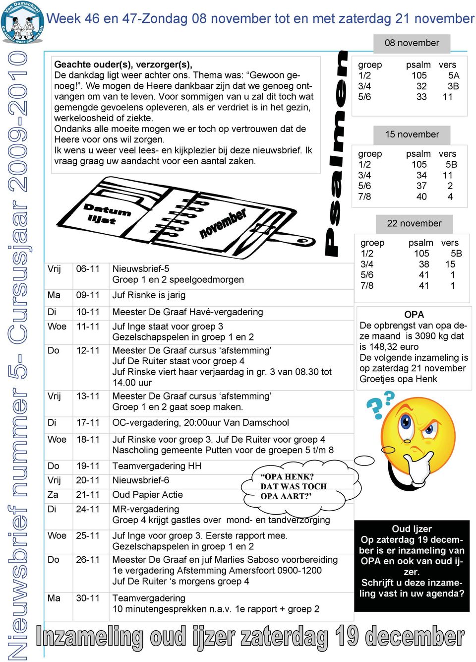 Ondanks alle moeite mogen we er toch op vertrouwen dat de Heere voor ons wil zorgen. Ik wens u weer veel lees- en kijkplezier bij deze nieuwsbrief. Ik vraag graag uw aandacht voor een aantal zaken.