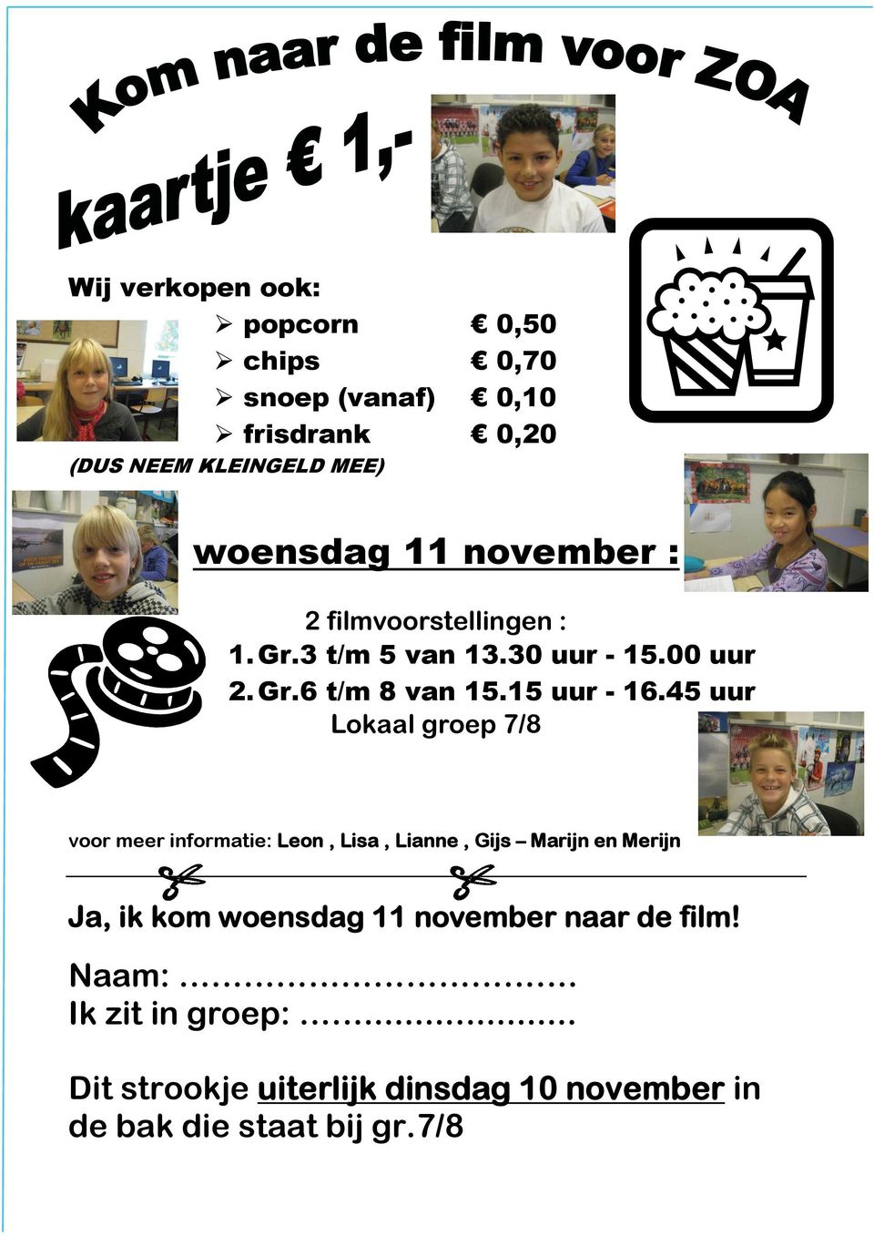 45 uur Lokaal groep 7/8 voor meer informatie: Leon, Lisa, Lianne, Gijs Marijn en Merijn Ja, ik kom woensdag 11