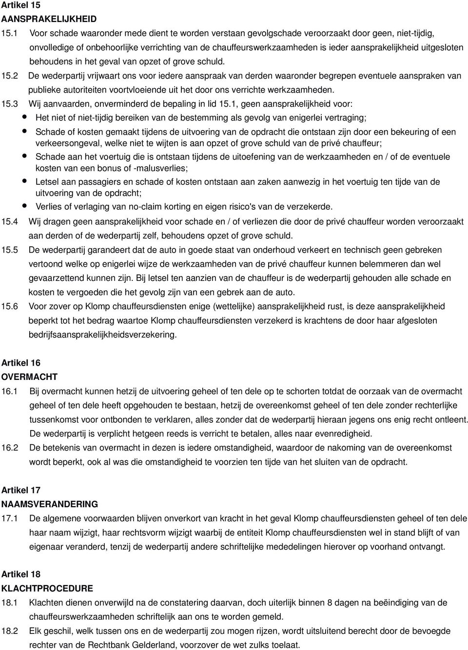 aansprakelijkheid uitgesloten behoudens in het geval van opzet of grove schuld. 15.