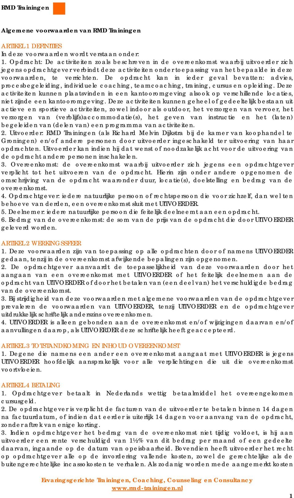 verrichten. De opdracht kan in ieder geval bevatten: advies, procesbegeleiding, individuele coaching, teamcoaching, training, cursus en opleiding.