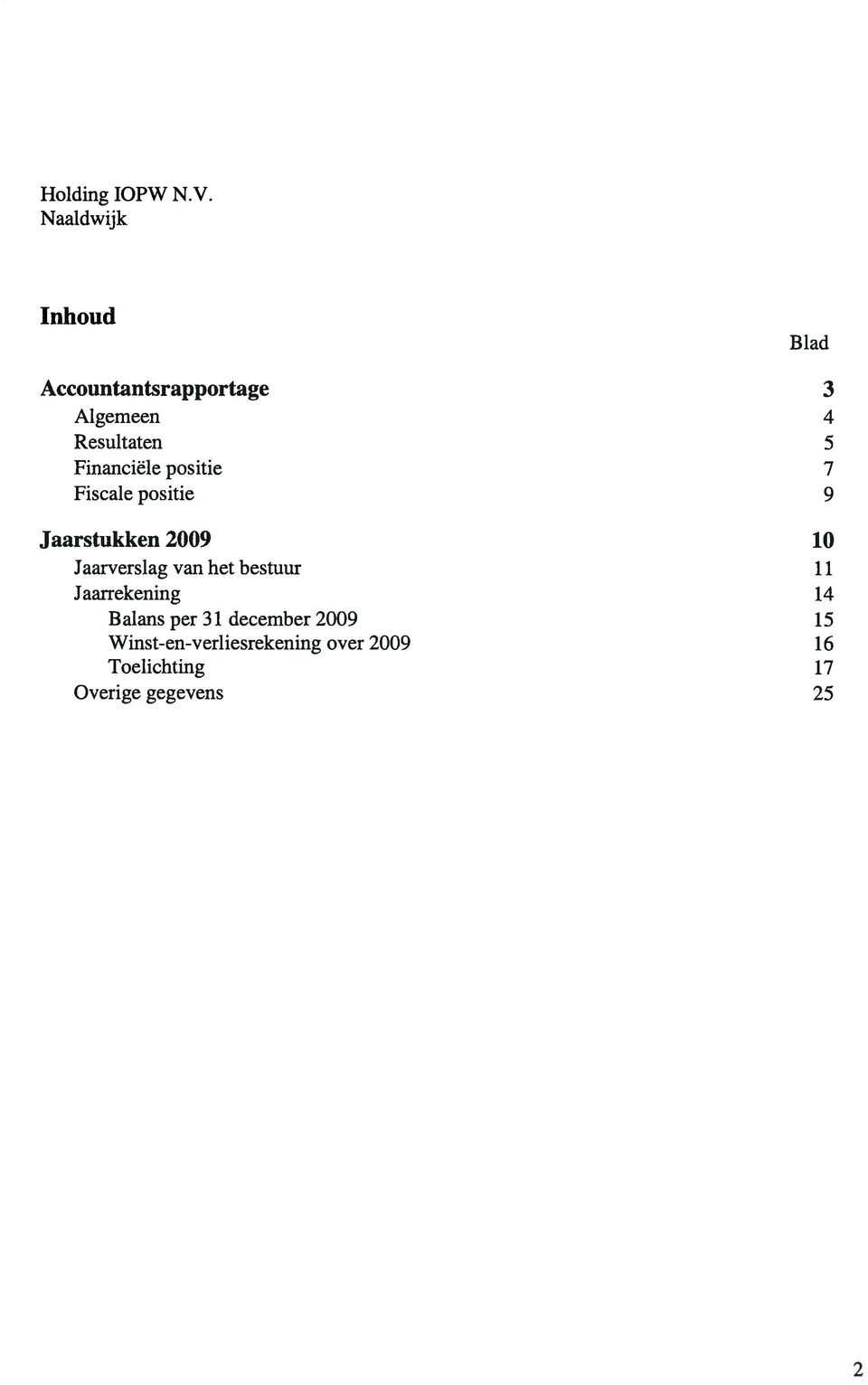 positie 7 Fiscale positie 9 Jaarstukken 2009 10 Jaarverslag van het