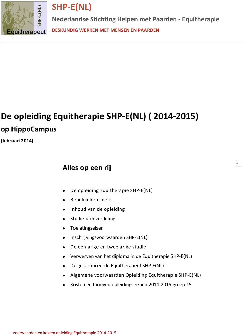 urenverdeling Toelatingseisen Inschrijvingsvoorwaarden SHP E(NL) De eenjarige en tweejarige studie Verwerven van het diploma in de Equitherapie SHP