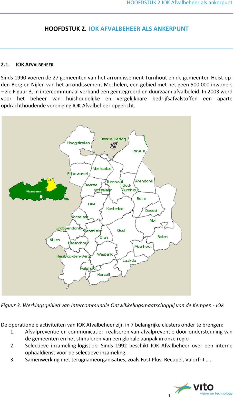 000 inwoners zie Figuur 3, in intercommunaal verband een geïntegreerd en duurzaam afvalbeleid.