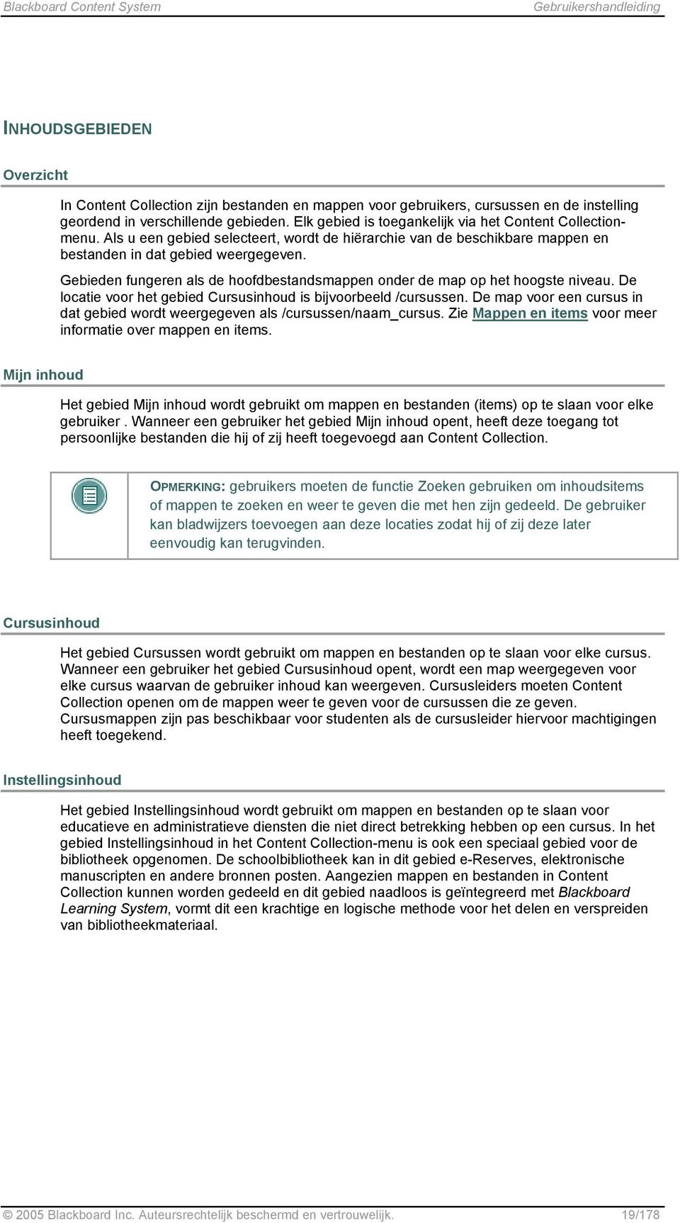 Gebieden fungeren als de hoofdbestandsmappen onder de map op het hoogste niveau. De locatie voor het gebied Cursusinhoud is bijvoorbeeld /cursussen.