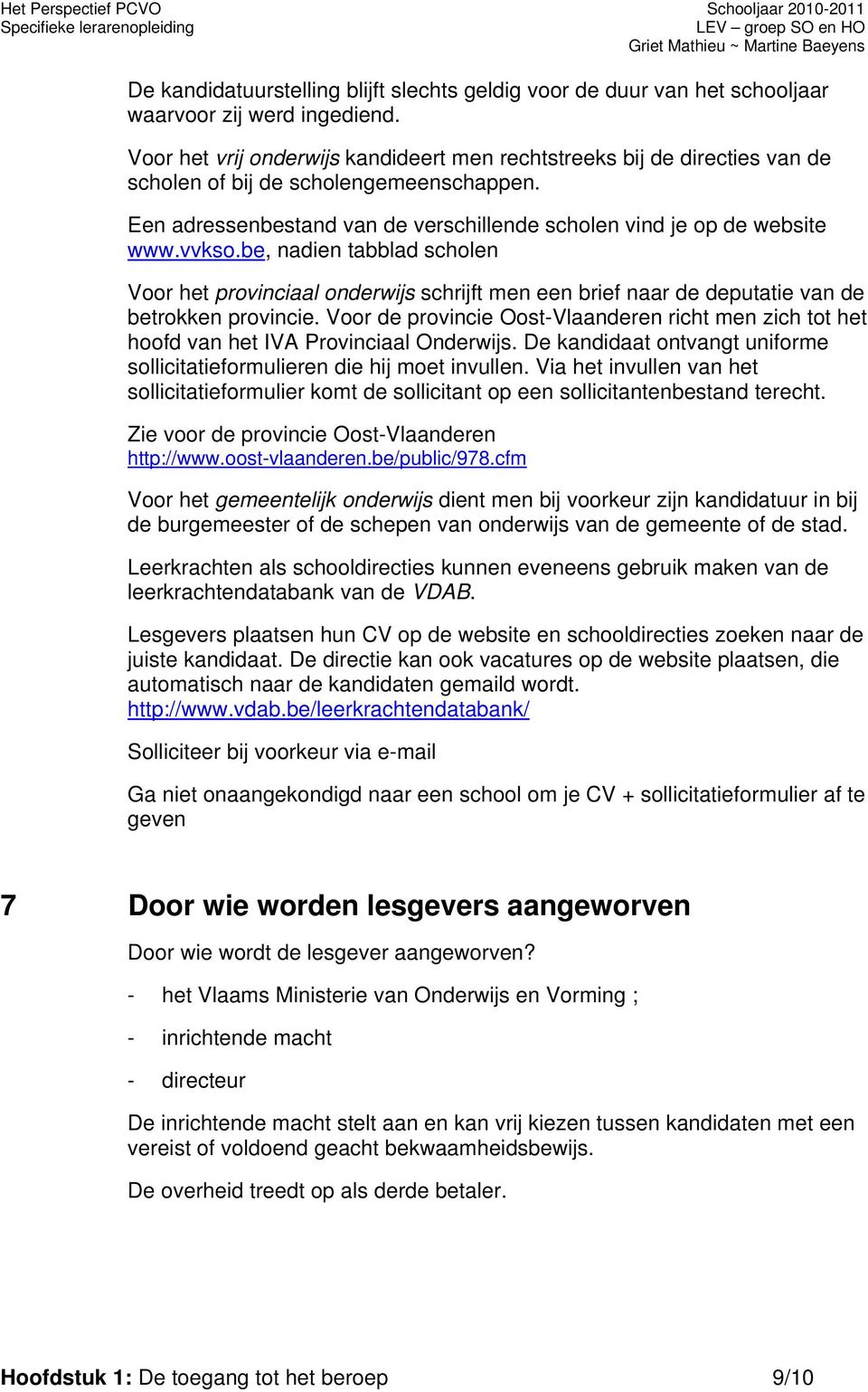 Een adressenbestand van de verschillende scholen vind je op de website www.vvkso.