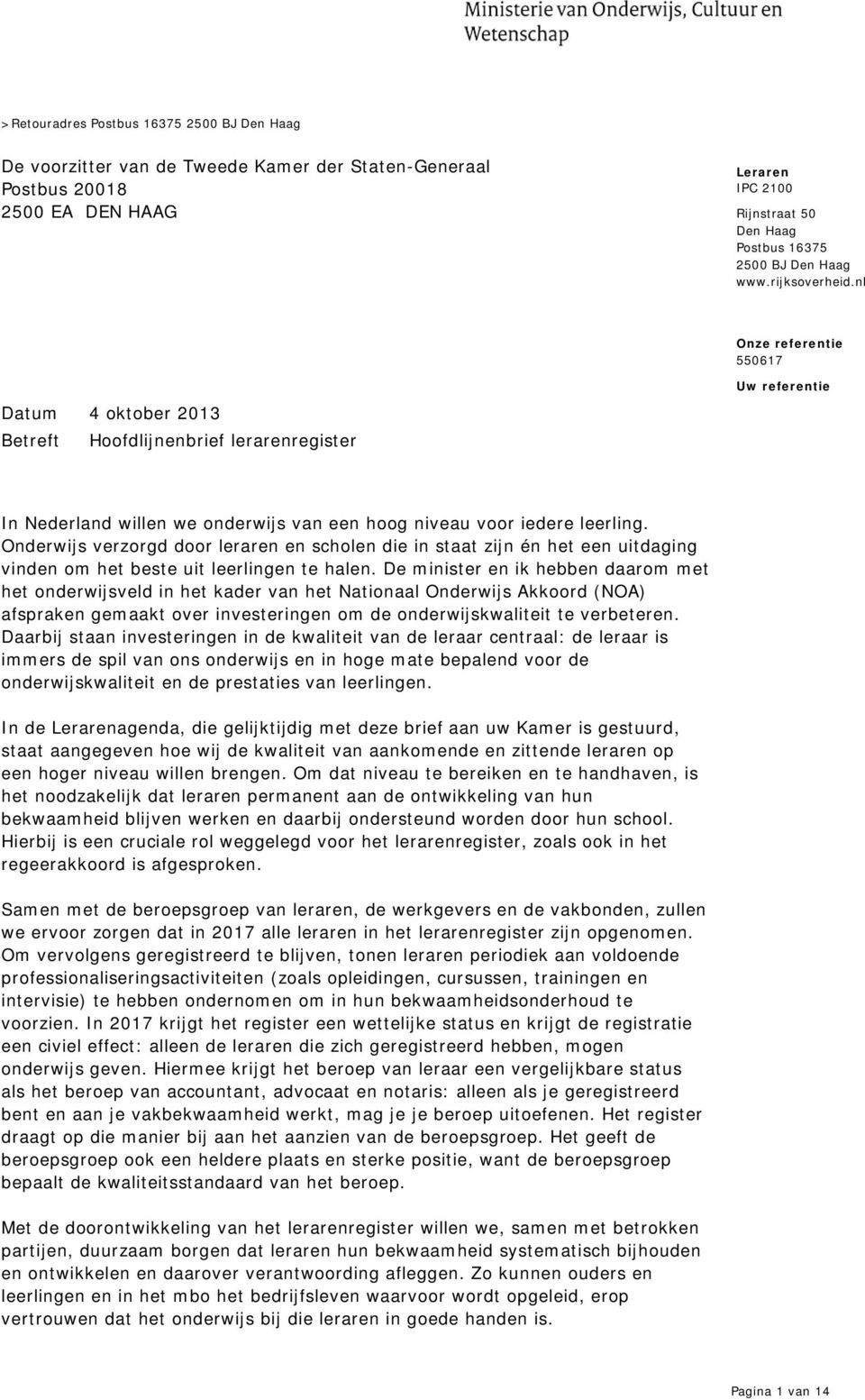 nl Onze referentie Datum 4 oktober 2013 Betreft Hoofdlijnenbrief lerarenregister Uw referentie In Nederland willen we onderwijs van een hoog niveau voor iedere leerling.