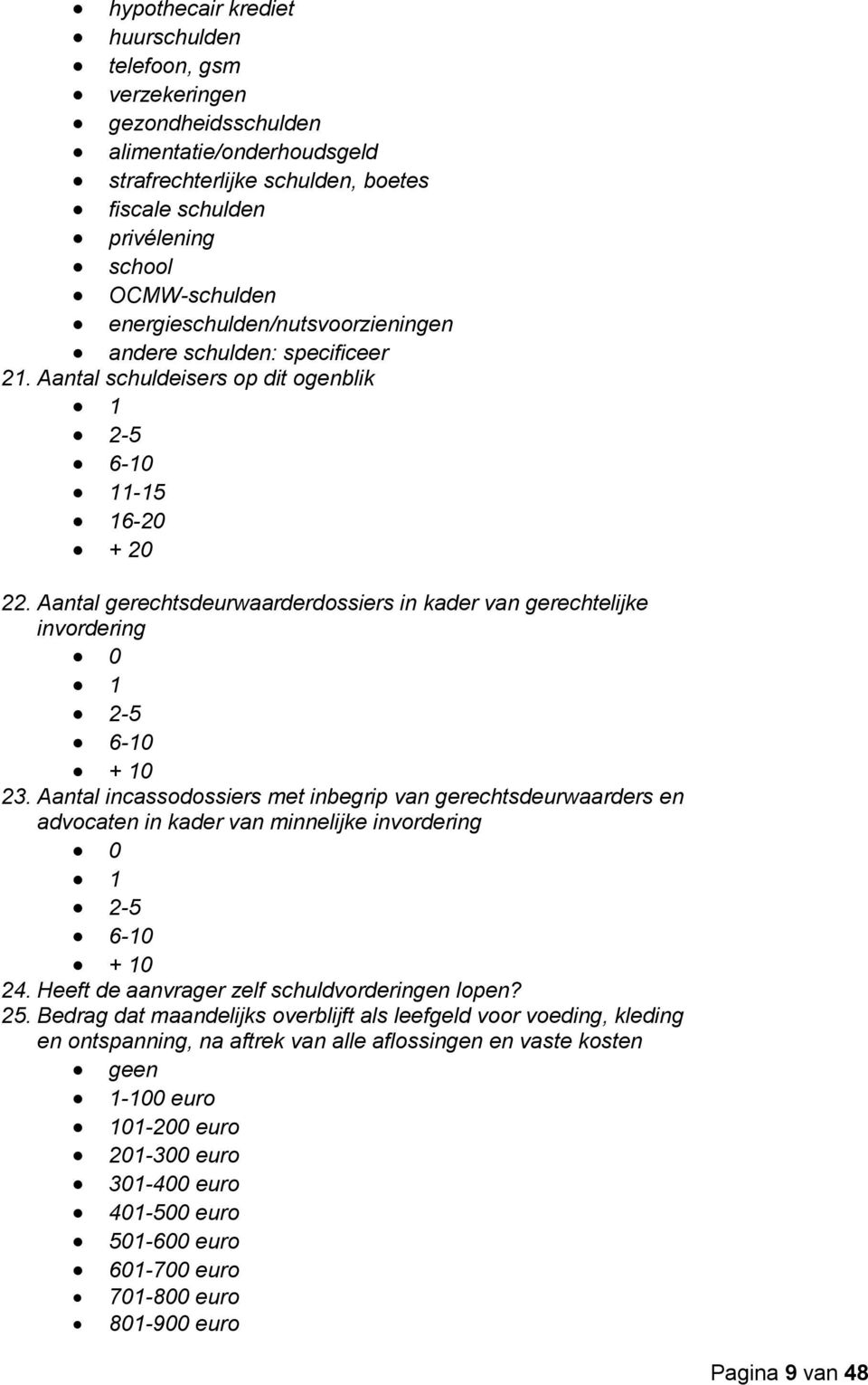 Aantal gerechtsdeurwaarderdossiers in kader van gerechtelijke invordering 0 1 2-5 6-10 + 10 23.