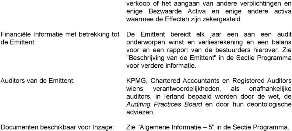 verliesrekening en een balans voor en een rapport van de bestuurders hierover. Zie "Beschrijving van de Emittent" in de Sectie Programma voor verdere informatie.