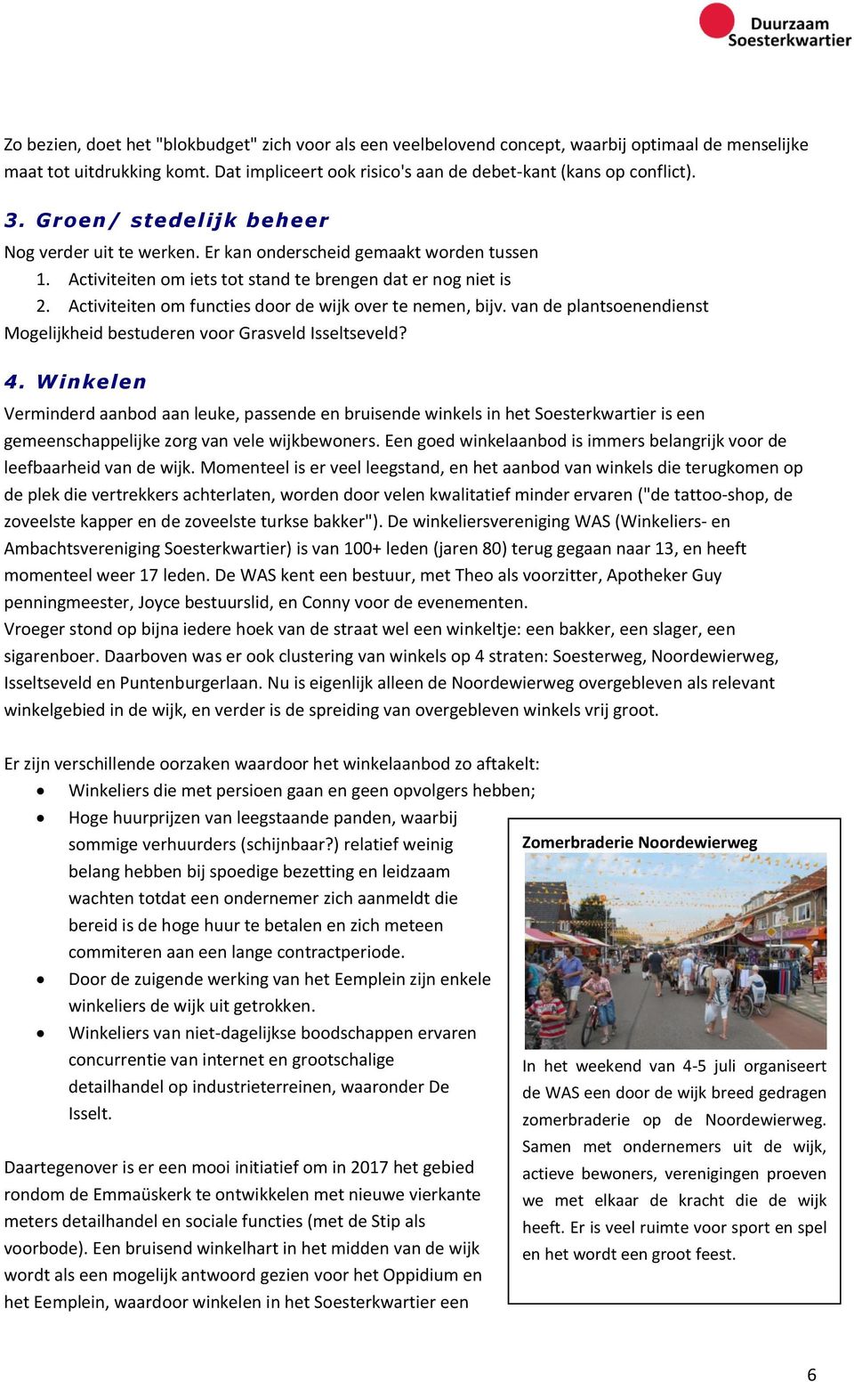 Activiteiten om functies door de wijk over te nemen, bijv. van de plantsoenendienst Mogelijkheid bestuderen voor Grasveld Isseltseveld? 4.