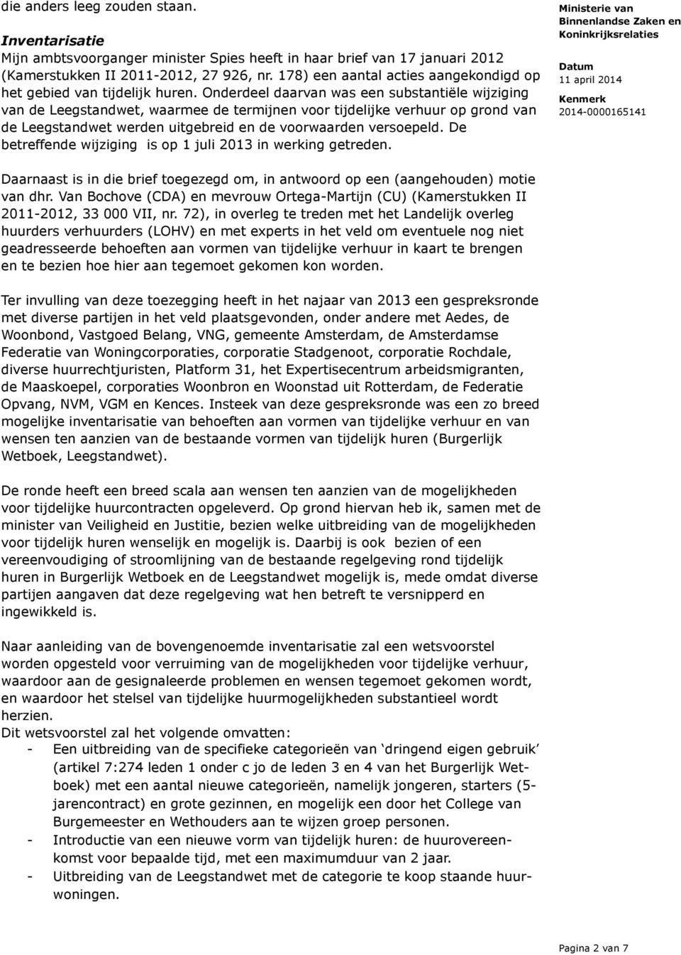 Onderdeel daarvan was een substantiële wijziging van de Leegstandwet, waarmee de termijnen voor tijdelijke verhuur op grond van de Leegstandwet werden uitgebreid en de voorwaarden versoepeld.