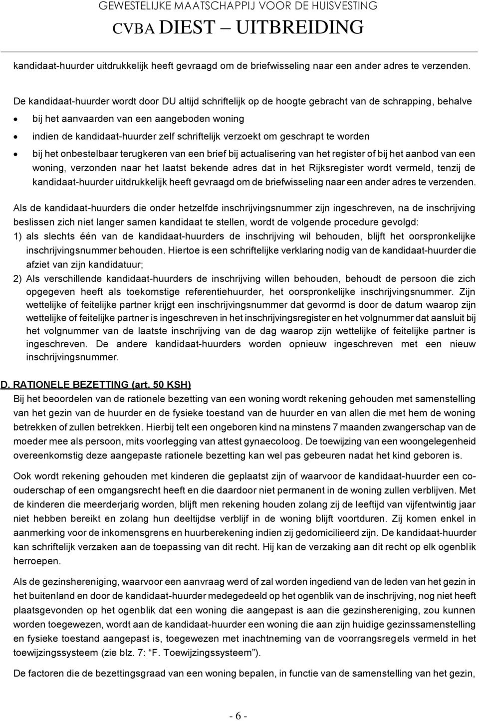 verzoekt om geschrapt te worden bij het onbestelbaar terugkeren van een brief bij actualisering van het register of bij het aanbod van een woning, verzonden naar het laatst bekende adres dat in het