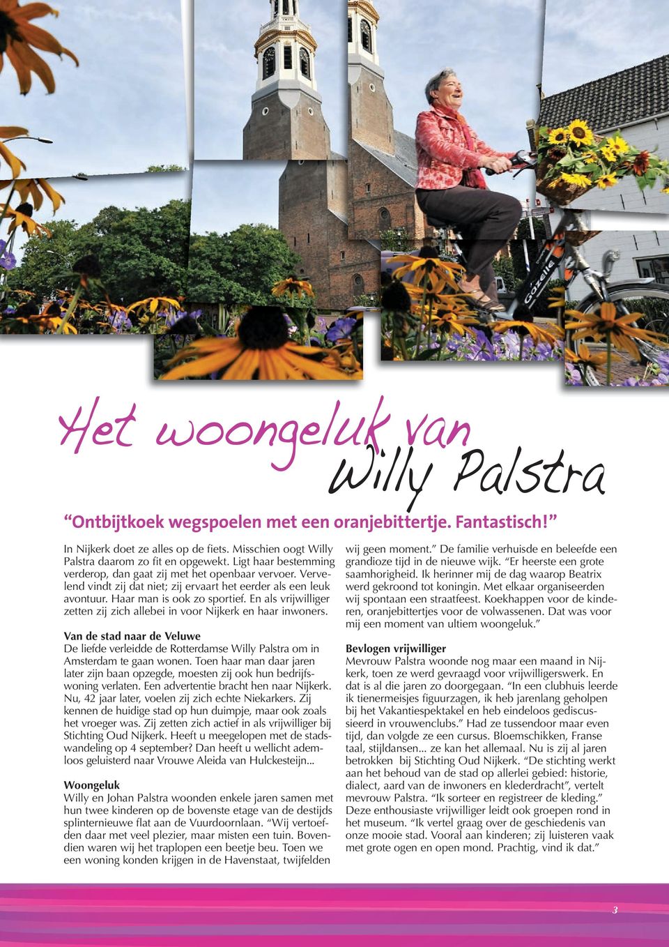 En als vrijwilliger zetten zij zich allebei in voor Nijkerk en haar inwoners. Van de stad naar de Veluwe De liefde verleidde de Rotterdamse Willy Palstra om in Amsterdam te gaan wonen.