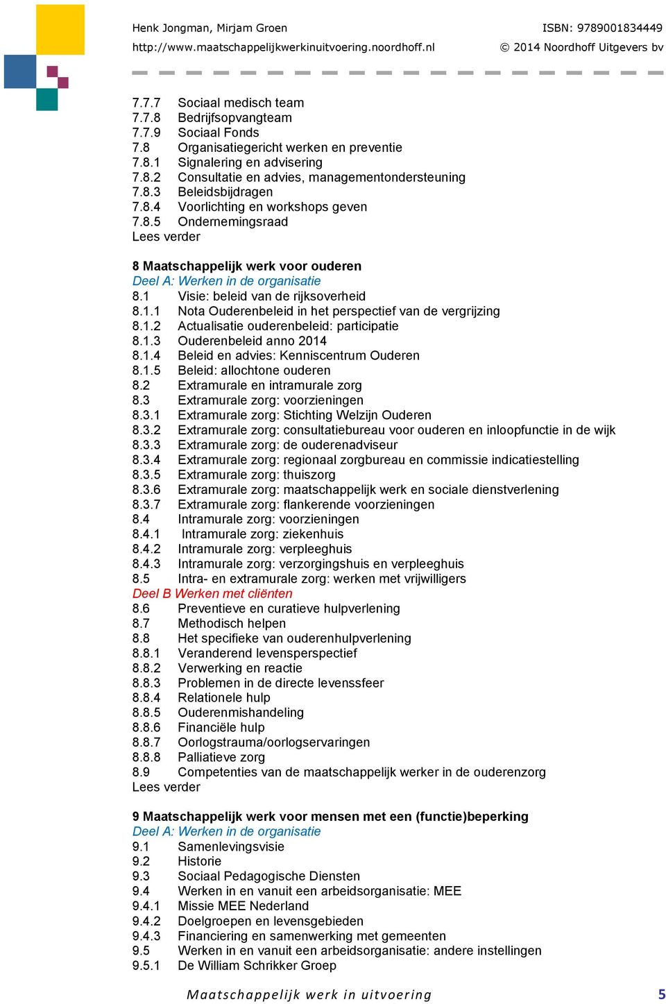 1.2 Actualisatie ouderenbeleid: participatie 8.1.3 Ouderenbeleid anno 2014 8.1.4 Beleid en advies: Kenniscentrum Ouderen 8.1.5 Beleid: allochtone ouderen 8.2 Extramurale en intramurale zorg 8.