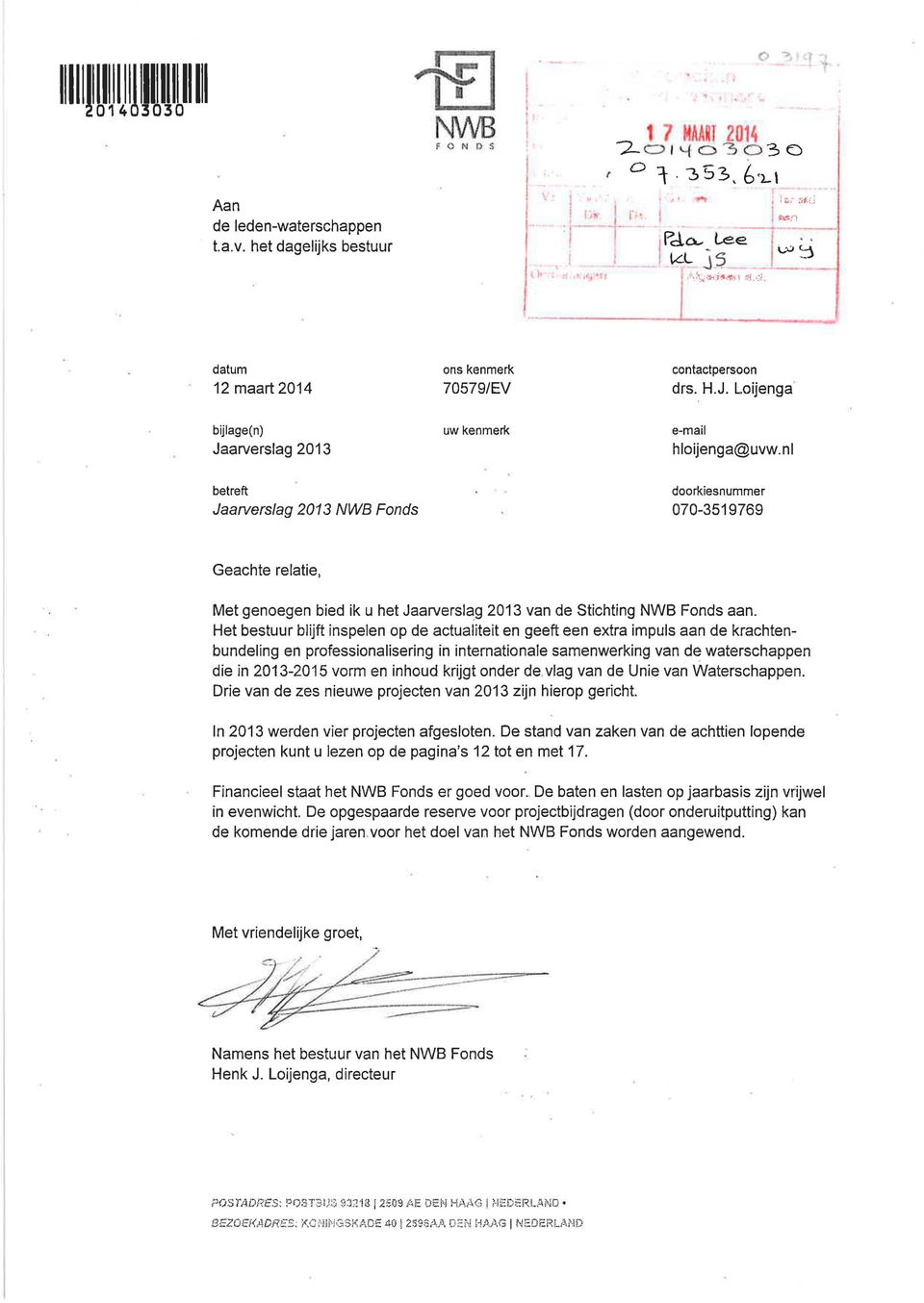 nl betreft - doorkiesnummer Jaarverslag 2013 NWB Fonds 070-3519769 Geachte relatie, Met genoegen bied ik u het Jaarverslag 2013 van de Stichting NWB Fonds aan.