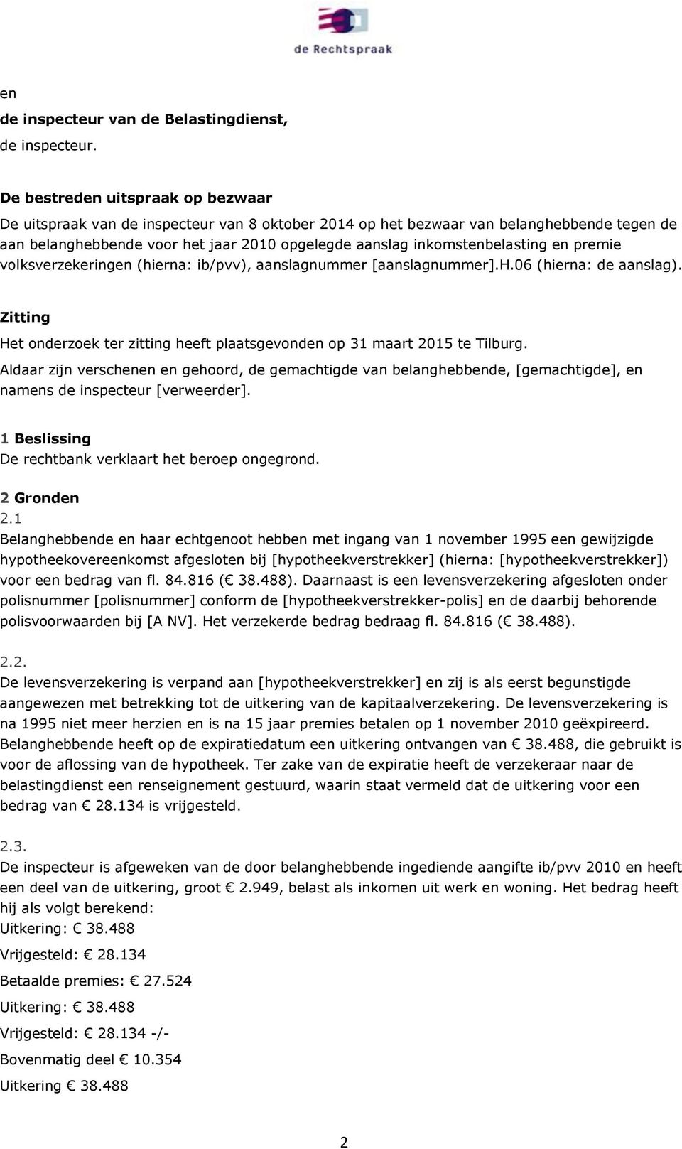 inkomstenbelasting en premie volksverzekeringen (hierna: ib/pvv), aanslagnummer [aanslagnummer].h.06 (hierna: de aanslag).