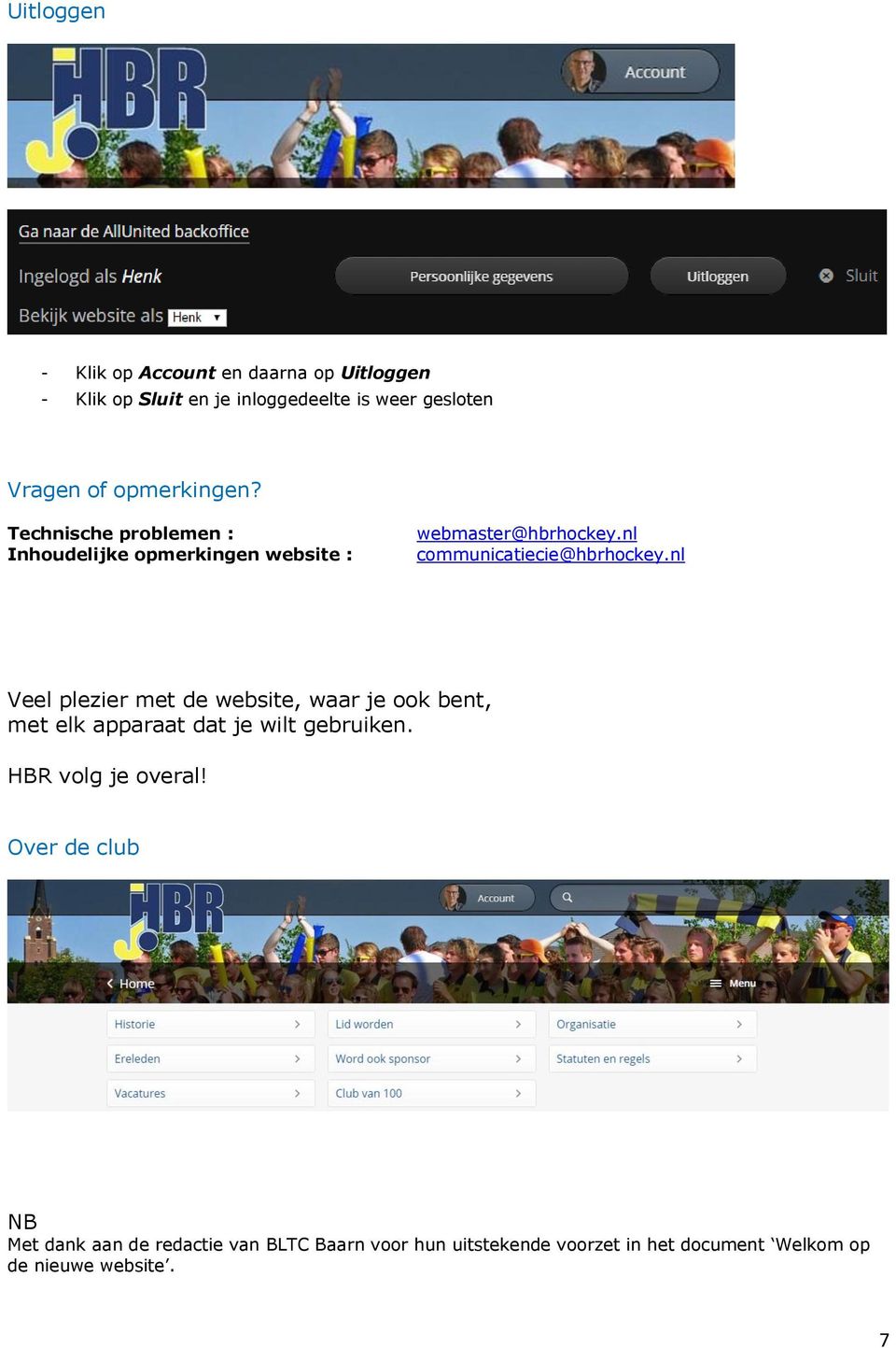 nl communicatiecie@hbrhockey.nl Veel plezier met de website, waar je ook bent, met elk apparaat dat je wilt gebruiken.