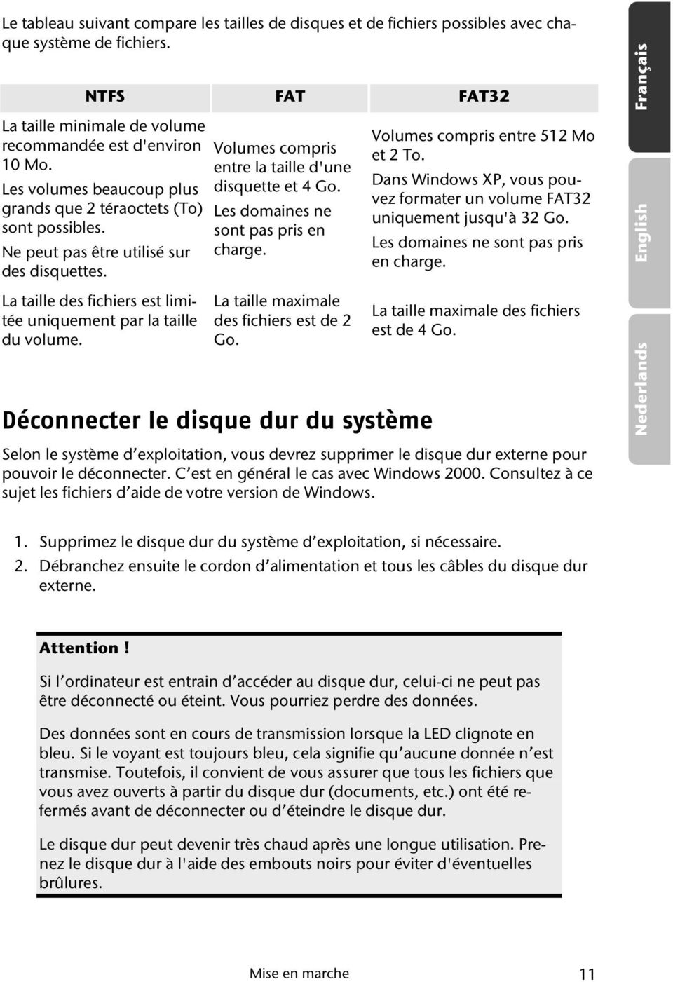 Volumes compris entre la taille d'une disquette et 4 Go. Les domaines ne sont pas pris en charge. La taille maximale des fichiers est de 2 Go.