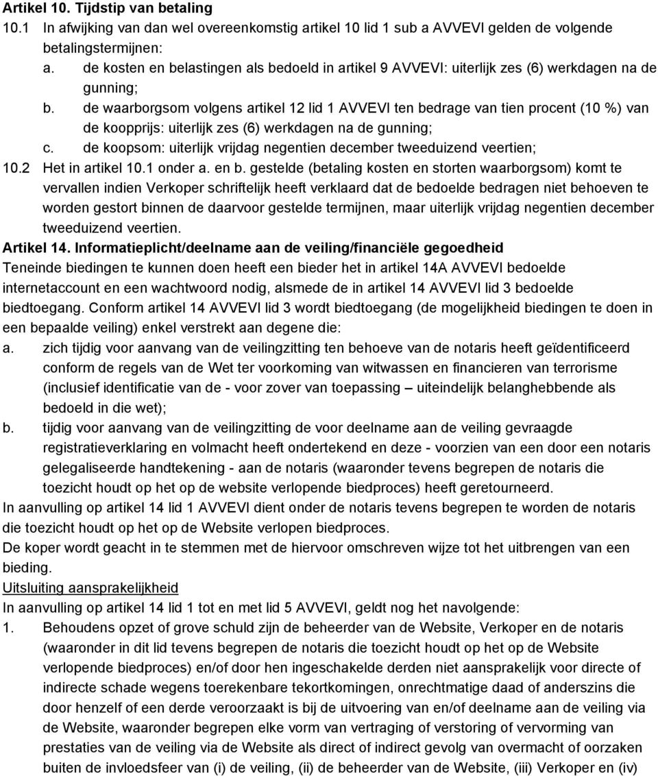 de waarborgsom volgens artikel 12 lid 1 AVVEVI ten bedrage van tien procent (10 %) van de koopprijs: uiterlijk zes (6) werkdagen na de gunning; c.