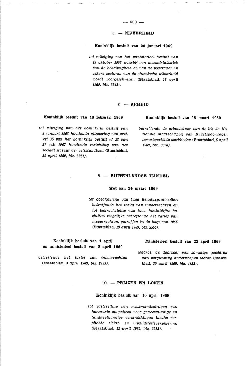 sectoren van de chemische nijverheid wordt voorgeschreven (Staatsblad, 18 april 1969, blz. 3518). 6.