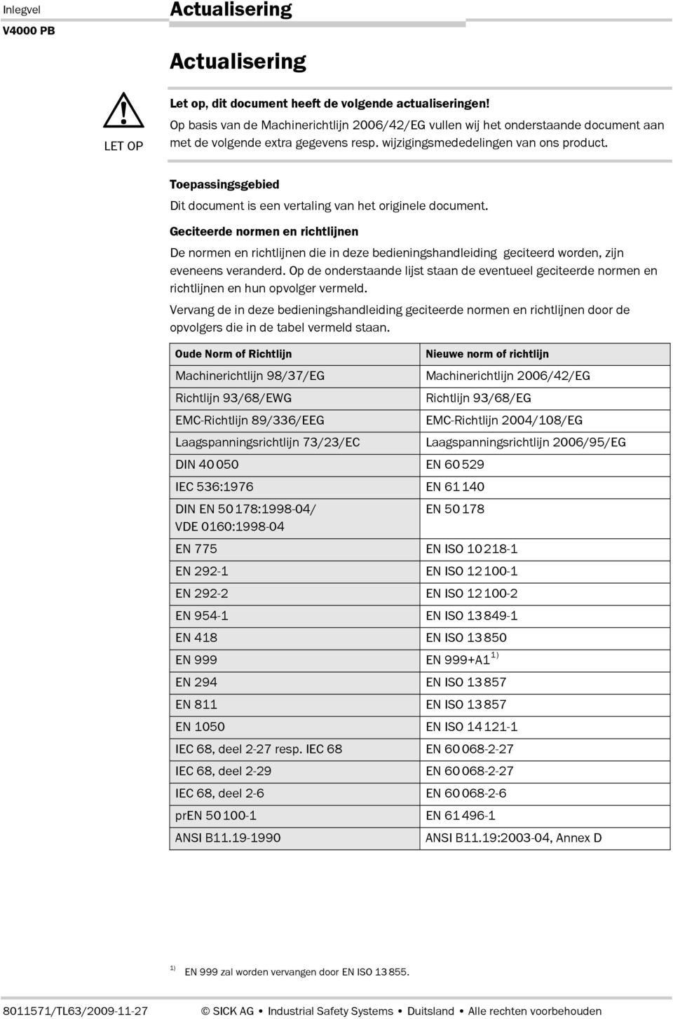 Toepassingsgebied Dit document is een vertaling van het originele document.