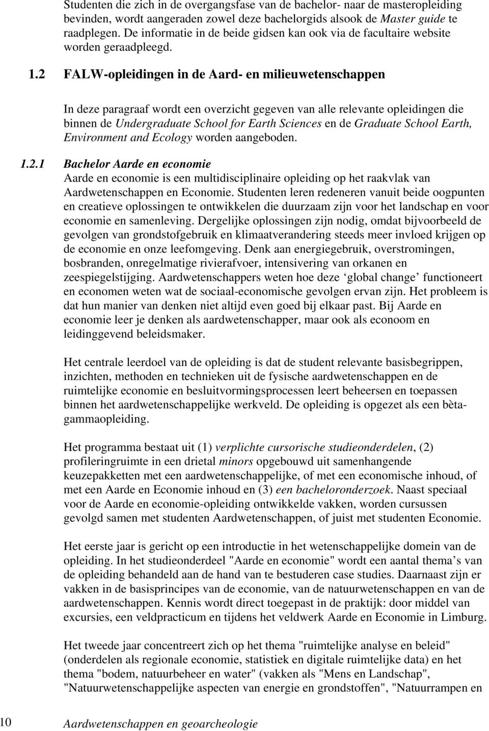 2 FALW-opleidingen in de Aard- en milieuwetenschappen In deze paragraaf wordt een overzicht gegeven van alle relevante opleidingen die binnen de Undergraduate School for Earth Sciences en de Graduate