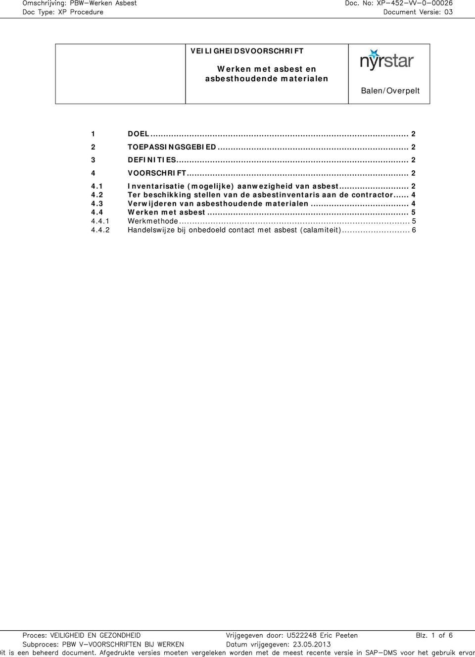 .. 4 4.3 Verwijderen van... 4 4.4 Werken met asbest... 5 4.4.1 Werkmethode... 5 4.4.2 Handelswijze bij onbedoeld contact met asbest (calamiteit).