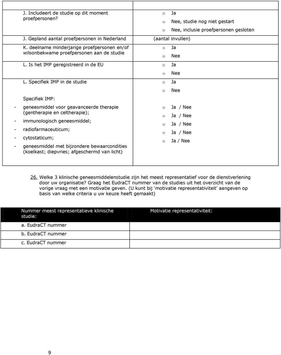 Specifiek IMP in de studie Specifiek IMP: - geneesmiddel vr geavanceerde therapie (gentherapie en celtherapie); - immunlgisch geneesmiddel; - radifarmaceuticum; - cytstaticum; - geneesmiddel met