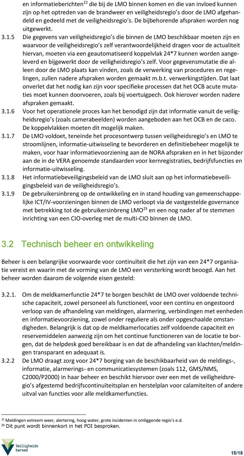 5 Die gegevens van veiligheidsregio s die binnen de LMO beschikbaar moeten zijn en waarvoor de veiligheidsregio s zelf verantwoordelijkheid dragen voor de actualiteit hiervan, moeten via een