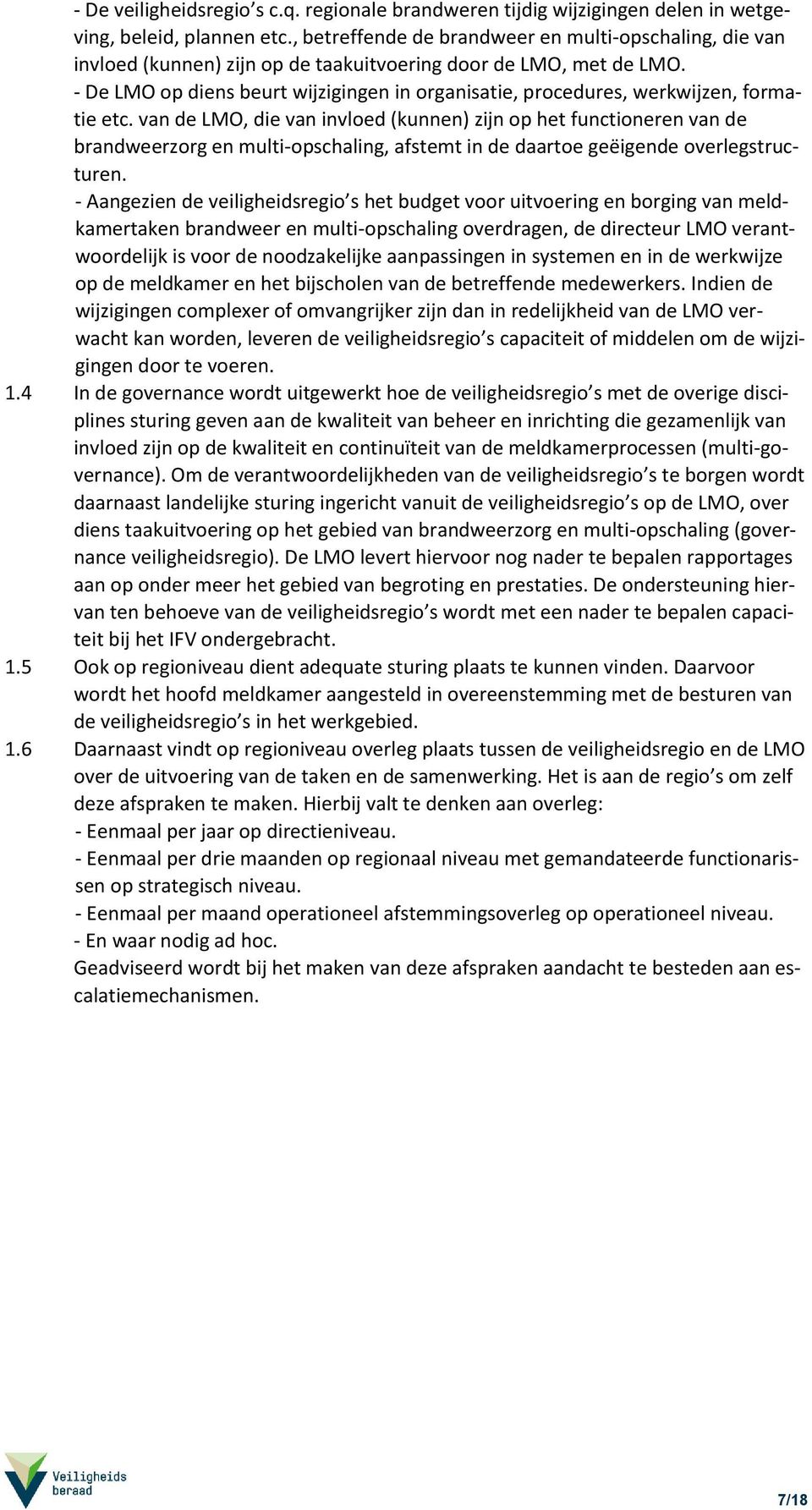 - De LMO op diens beurt wijzigingen in organisatie, procedures, werkwijzen, formatie etc.