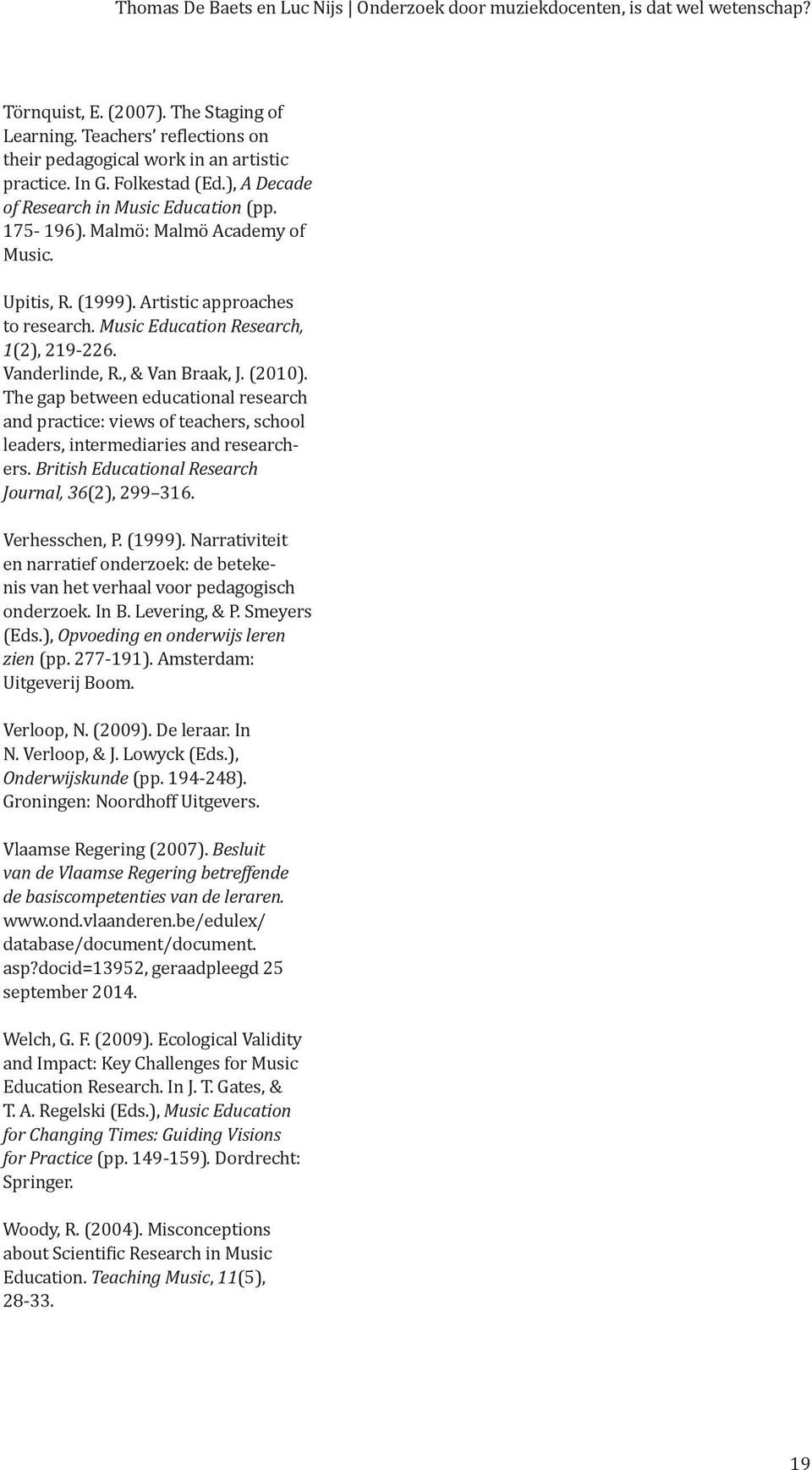 Music Education Research, 1(2), 219-226. Vanderlinde, R., & Van Braak, J. (2010). The gap between educational research and practice: views of teachers, school leaders, intermediaries and researchers.