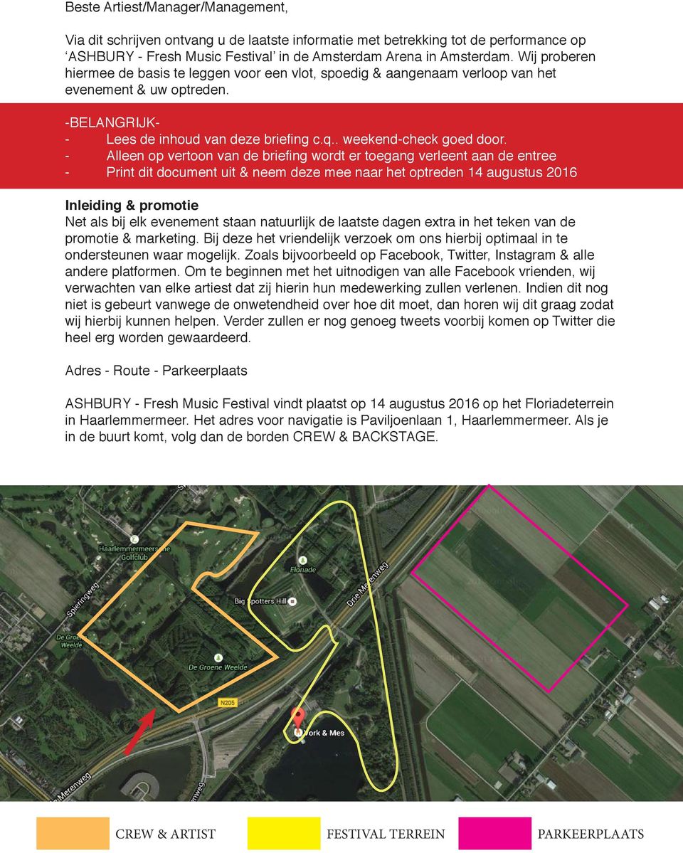 - Alleen op vertoon van de briefing wordt er toegang verleent aan de entree - Print dit document uit & neem deze mee naar het optreden 14 augustus 2016 Inleiding & promotie Net als bij elk evenement