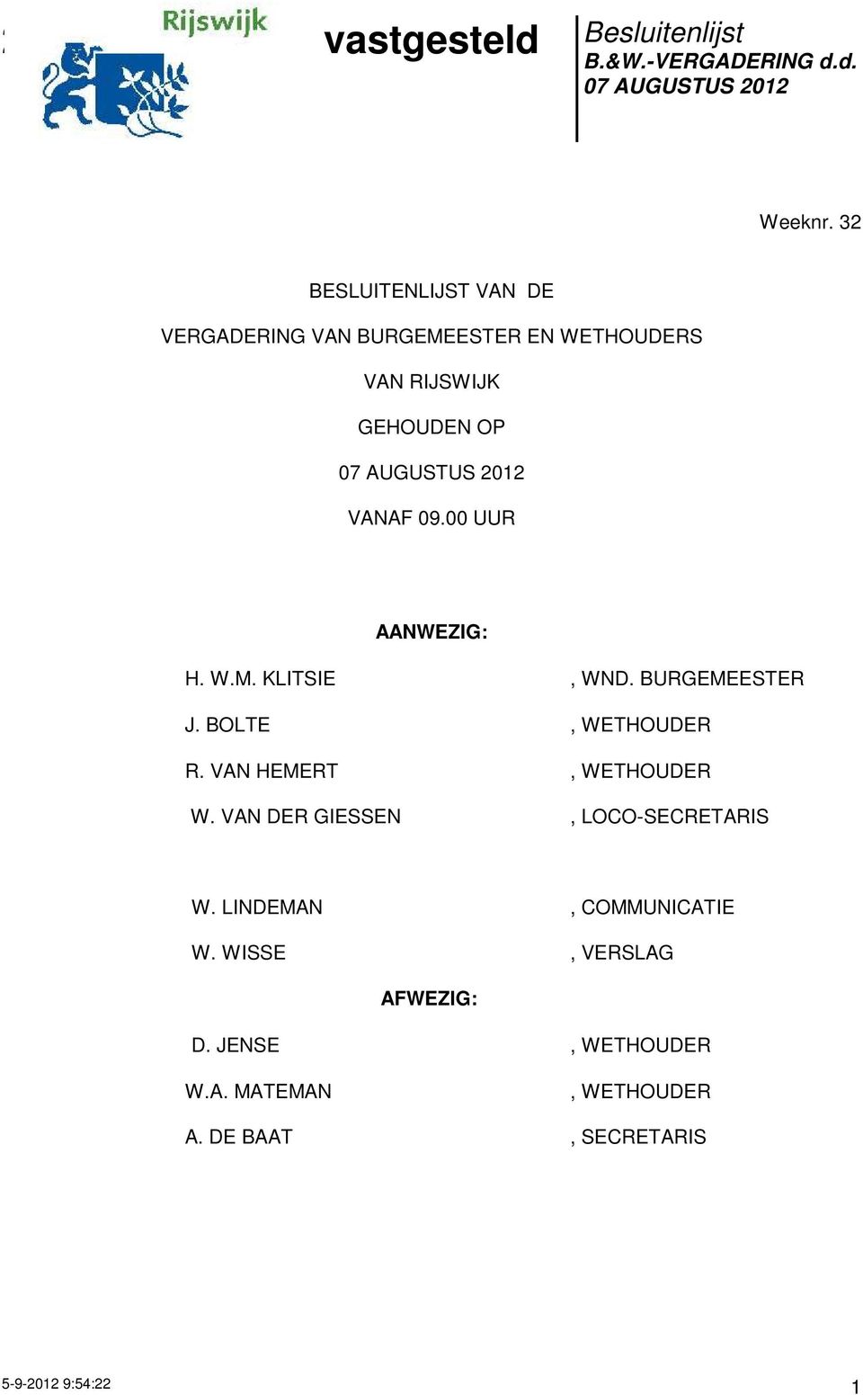 VANAF 09.00 UUR AANWEZIG: H. W.M. KLITSIE, WND. BURGEMEESTER J. BOLTE, WETHOUDER R.