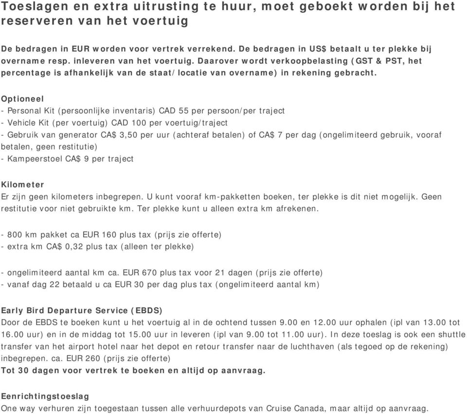 Daarover wordt verkoopbelasting (GST & PST, het percentage is afhankelijk van de staat/locatie van overname) in rekening gebracht.