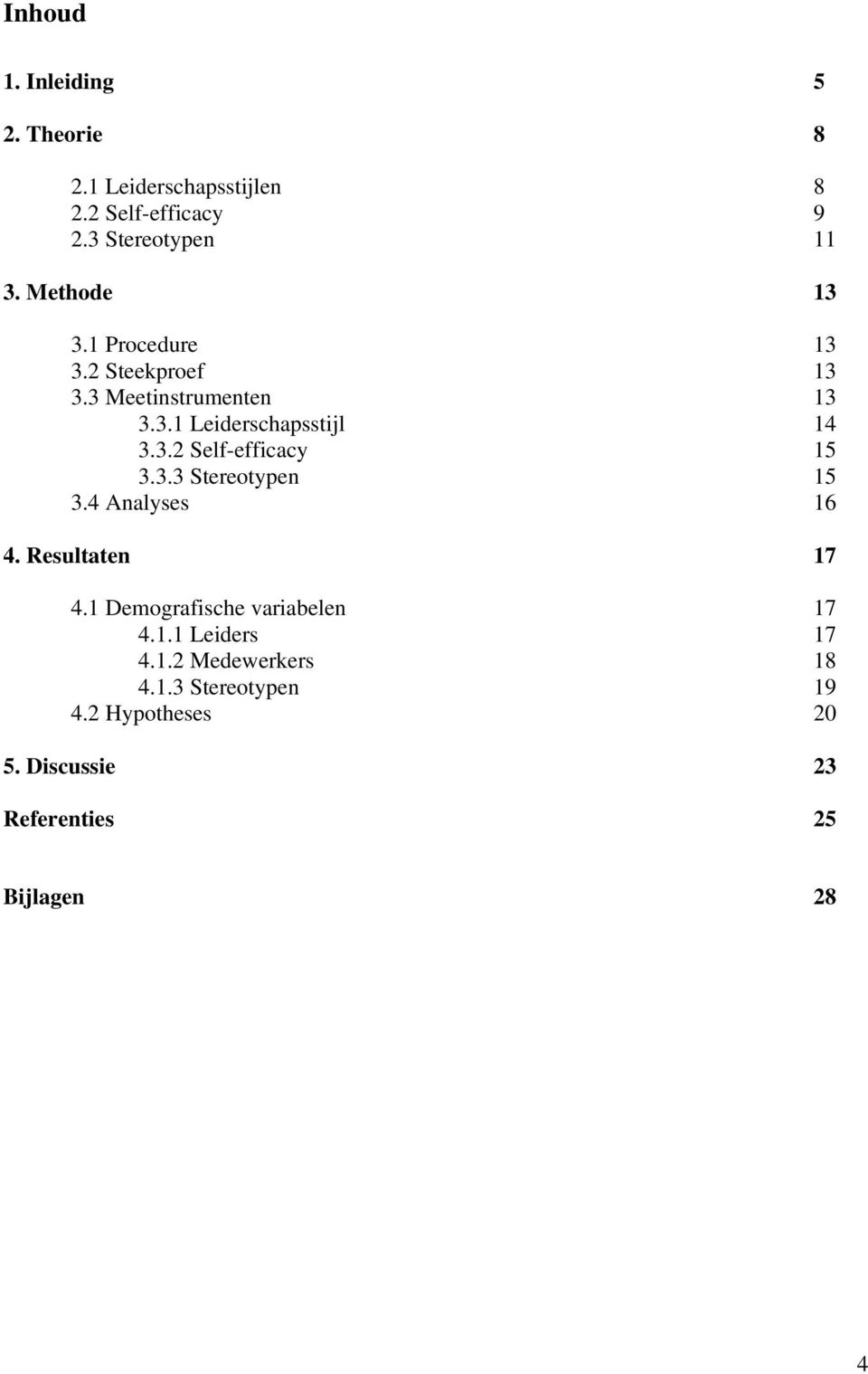 3.3 Stereotypen 15 3.4 Analyses 16 4. Resultaten 17 4.1 Demografische variabelen 17 4.1.1 Leiders 17 4.1.2 Medewerkers 18 4.