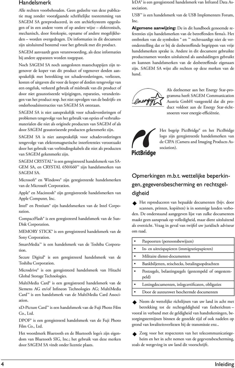 elektronisch, mechanisch, door fotokopie, opname of andere mogelijkheden worden overgedragen. De informaties in dit document zijn uitsluitend bestemd voor het gebruik met dit product.